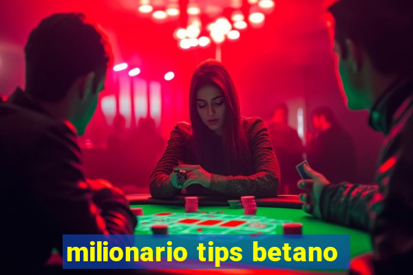 milionario tips betano